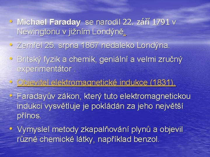 • Michael Faraday se narodil 22. září 1791 v Newingtonu v jižním Londýně.