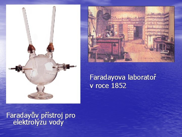 Faradayova laboratoř v roce 1852 Faradayův přístroj pro elektrolýzu vody 