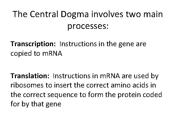 The Central Dogma involves two main processes: Transcription: Instructions in the gene are copied