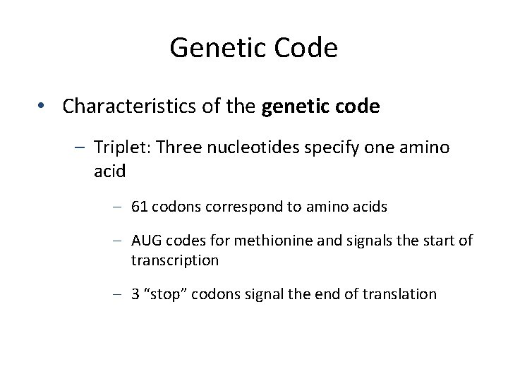 Genetic Code • Characteristics of the genetic code – Triplet: Three nucleotides specify one