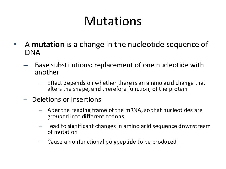 Mutations • A mutation is a change in the nucleotide sequence of DNA –