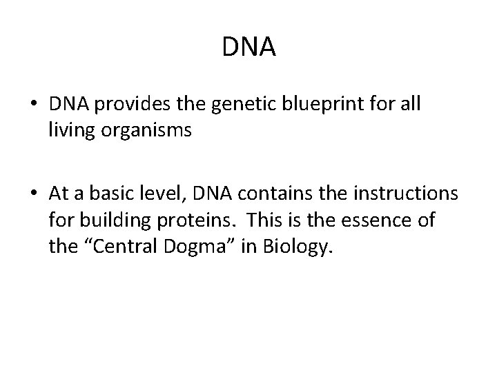DNA • DNA provides the genetic blueprint for all living organisms • At a