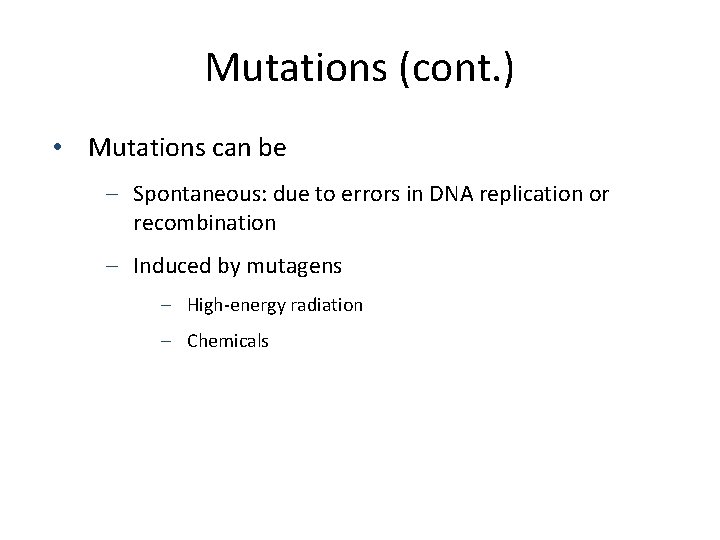 Mutations (cont. ) • Mutations can be – Spontaneous: due to errors in DNA