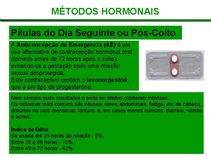 MÉTODOS HORMONAIS Pílulas do Dia Seguinte ou Pós-Coito A Anticoncepção de Emergência (AE) é