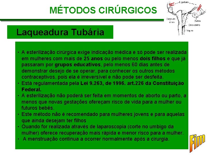 MÉTODOS CIRÚRGICOS Laqueadura Tubária • A esterilização cirúrgica exige indicação médica e só pode