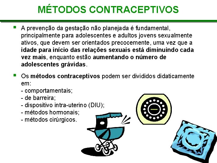 MÉTODOS CONTRACEPTIVOS A prevenção da gestação não planejada é fundamental, principalmente para adolescentes e