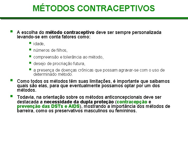 MÉTODOS CONTRACEPTIVOS A escolha do método contraceptivo deve ser sempre personalizada levando-se em conta