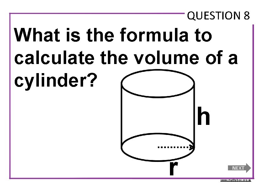 QUESTION 8 What is the formula to calculate the volume of a cylinder? h