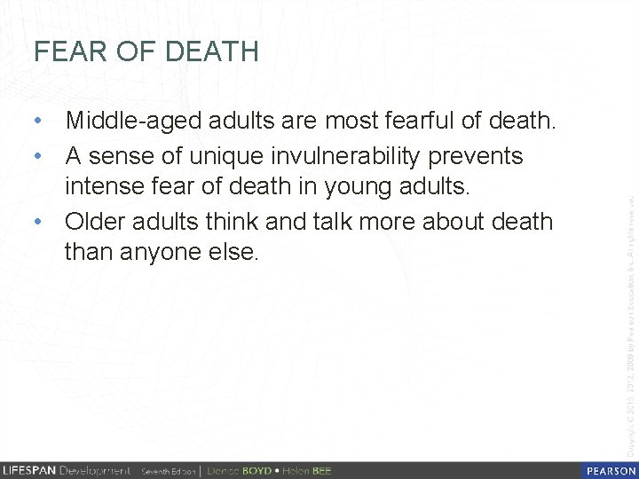FEAR OF DEATH • Middle-aged adults are most fearful of death. • A sense