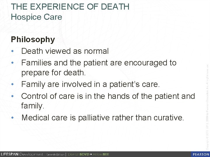 THE EXPERIENCE OF DEATH Hospice Care Philosophy • Death viewed as normal • Families