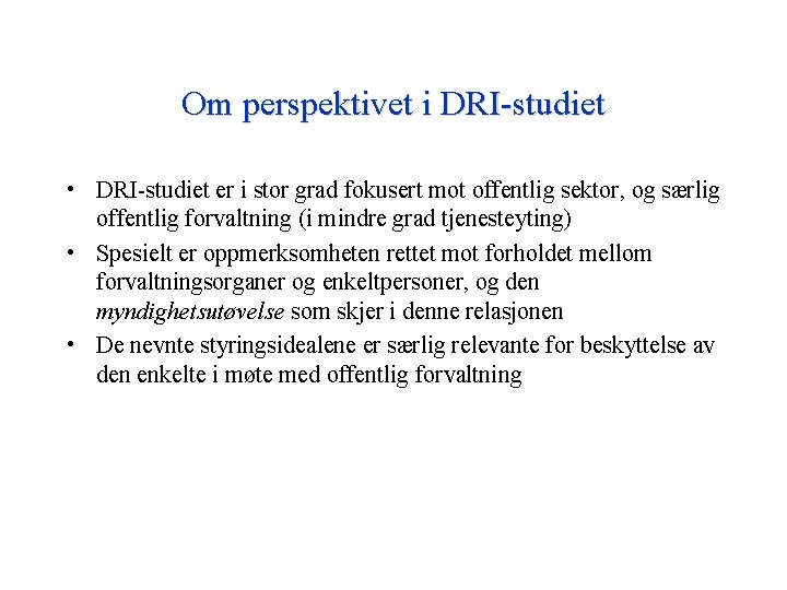 Om perspektivet i DRI-studiet • DRI-studiet er i stor grad fokusert mot offentlig sektor,