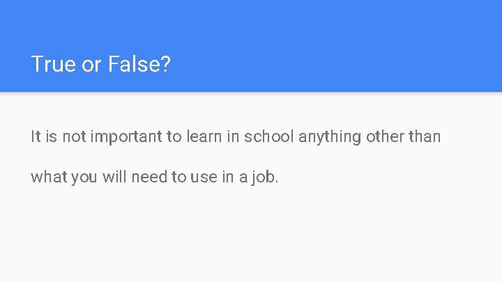 True or False? It is not important to learn in school anything other than