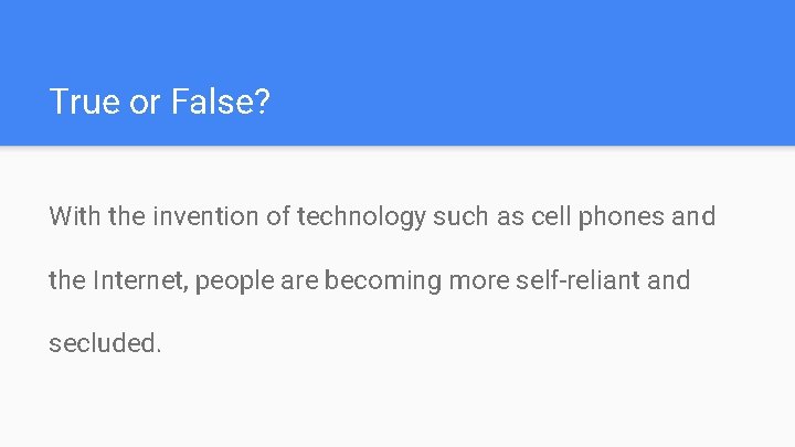 True or False? With the invention of technology such as cell phones and the