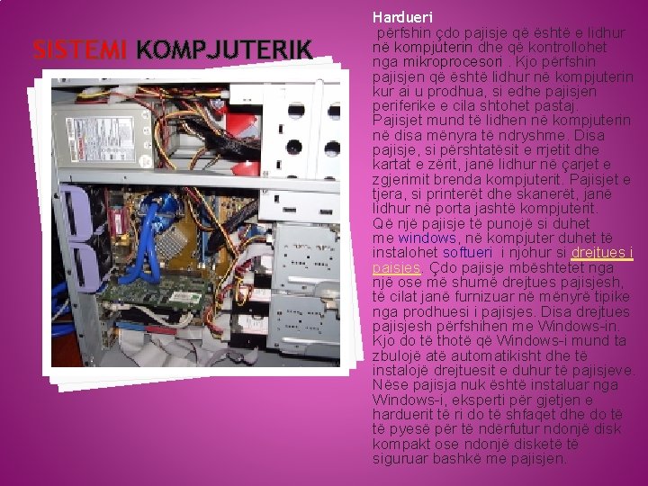 SISTEMI KOMPJUTERIK Hardueri përfshin çdo pajisje që është e lidhur në kompjuterin dhe që