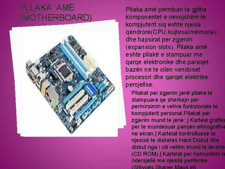  PLLAKA AMË Pllaka amë permban te gjitha komponentet e nevojshëm te (MOTHERBOARD) kompjuterit