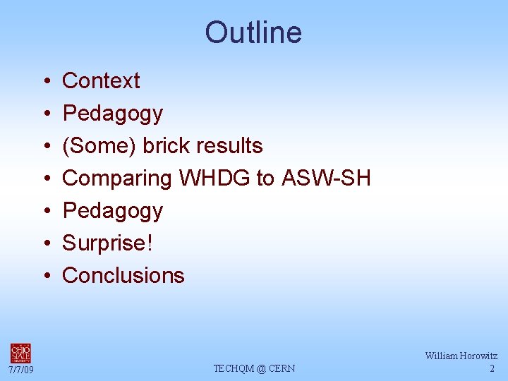 Outline • • 7/7/09 Context Pedagogy (Some) brick results Comparing WHDG to ASW-SH Pedagogy