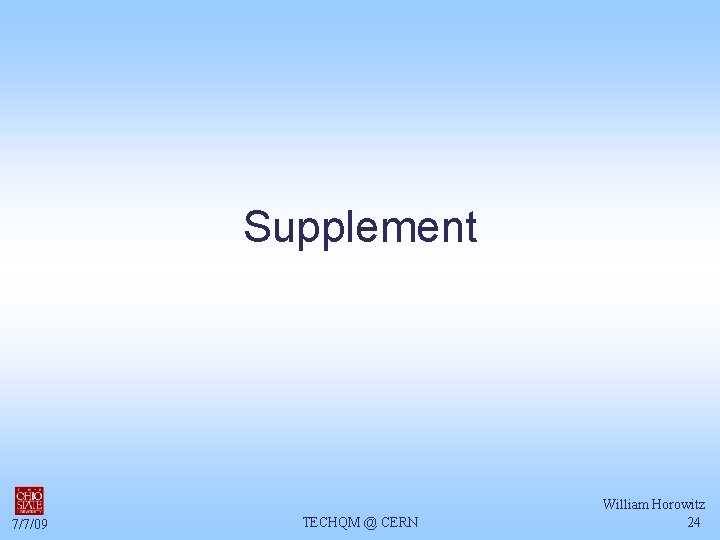 Supplement 7/7/09 TECHQM @ CERN William Horowitz 24 