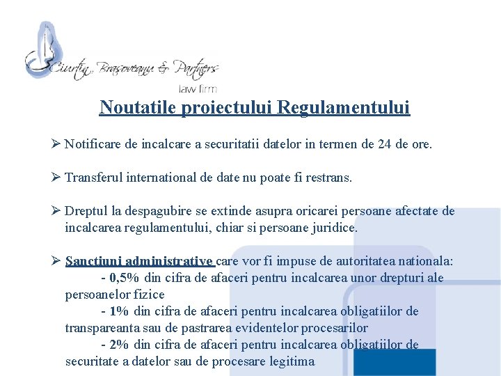 Noutatile proiectului Regulamentului Ø Notificare de incalcare a securitatii datelor in termen de 24 Noutatile proiectului Regulamentului Ø Notificare de incalcare a securitatii datelor in termen de 24