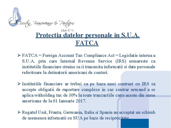 Protectia datelor personale in S. U. A. FATCA Ø FATCA = Foreign Account Tax Protectia datelor personale in S. U. A. FATCA Ø FATCA = Foreign Account Tax