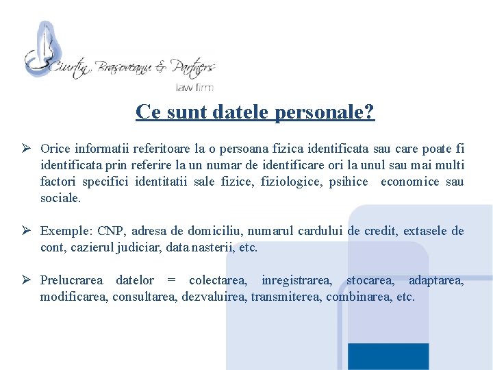 Ce sunt datele personale? Ø Orice informatii referitoare la o persoana fizica identificata sau