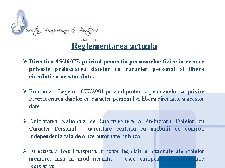 Reglementarea actuala Ø Directiva 95/46/CE privind protectia persoanelor fizice in ceea ce priveste prelucrarea Reglementarea actuala Ø Directiva 95/46/CE privind protectia persoanelor fizice in ceea ce priveste prelucrarea