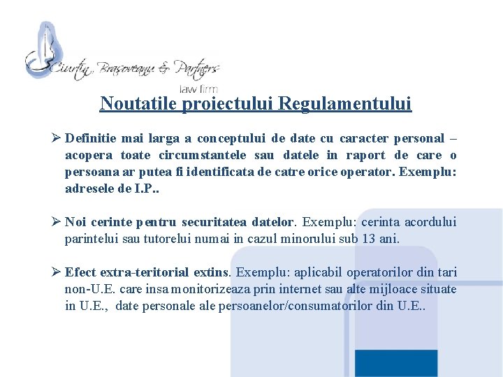 Noutatile proiectului Regulamentului Ø Definitie mai larga a conceptului de date cu caracter personal Noutatile proiectului Regulamentului Ø Definitie mai larga a conceptului de date cu caracter personal