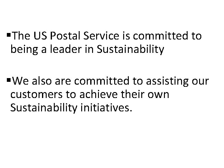 §The US Postal Service is committed to being a leader in Sustainability §We also