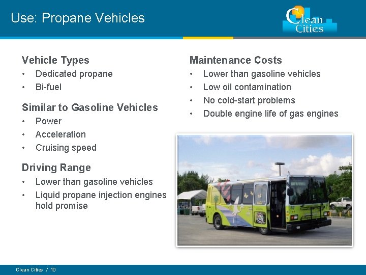 Use: Propane Vehicles Vehicle Types Maintenance Costs • • • Dedicated propane Bi-fuel Similar