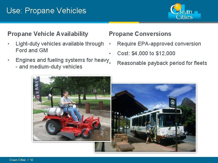 Use: Propane Vehicles Propane Vehicle Availability • • Propane Conversions Light-duty vehicles available through