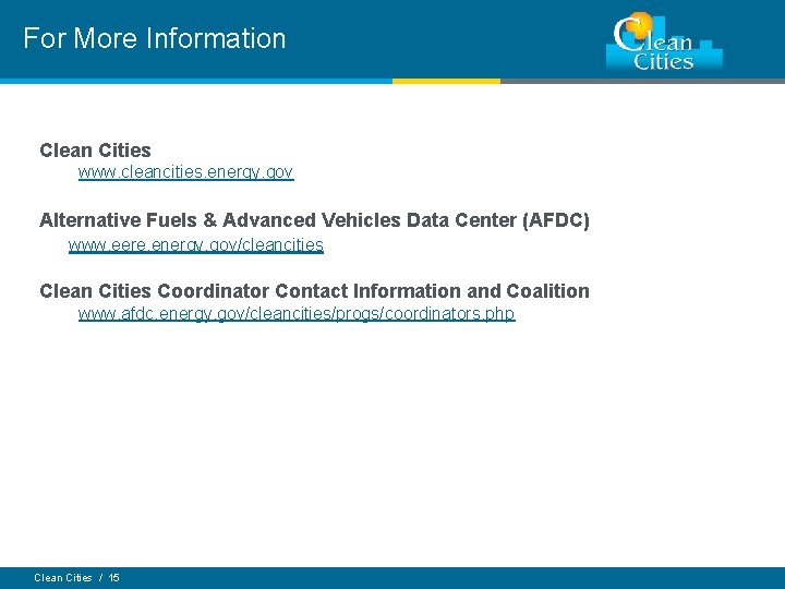 For More Information Clean Cities www. cleancities. energy. gov Alternative Fuels & Advanced Vehicles