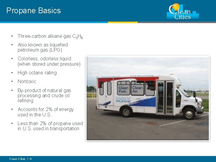 Propane Basics • Three-carbon alkane gas C 3 H 8 • Also known as