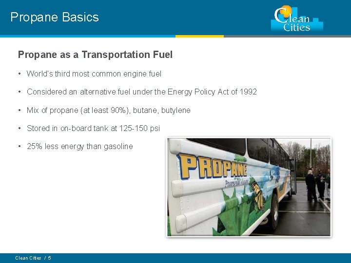 Propane Basics Propane as a Transportation Fuel • World’s third most common engine fuel