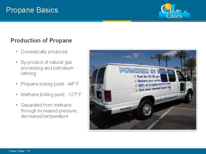 Propane Basics Production of Propane • Domestically produced • By-product of natural gas processing