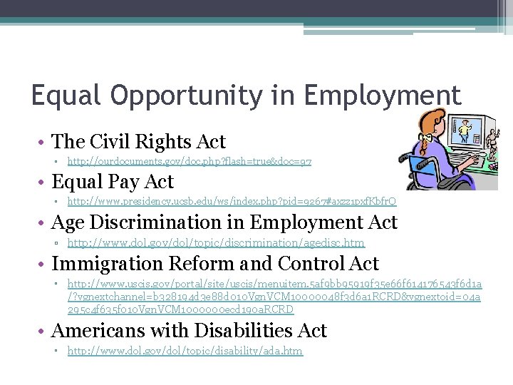 Equal Opportunity in Employment • The Civil Rights Act ▫ http: //ourdocuments. gov/doc. php?