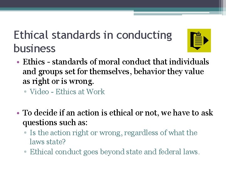 Ethical standards in conducting business • Ethics - standards of moral conduct that individuals