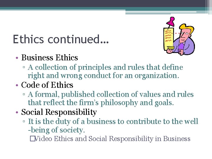 Ethics continued… • Business Ethics ▫ A collection of principles and rules that define