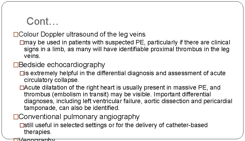 Cont… �Colour Doppler ultrasound of the leg veins �may be used in patients with