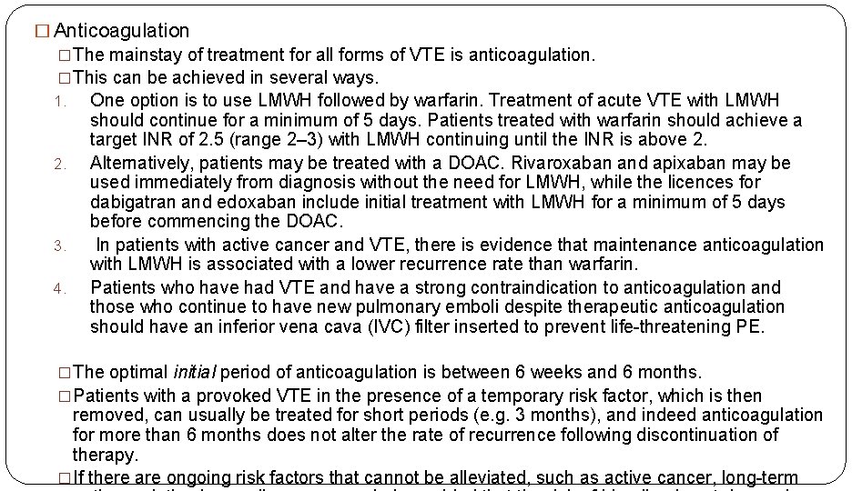 � Anticoagulation �The mainstay of treatment for all forms of VTE is anticoagulation. �This