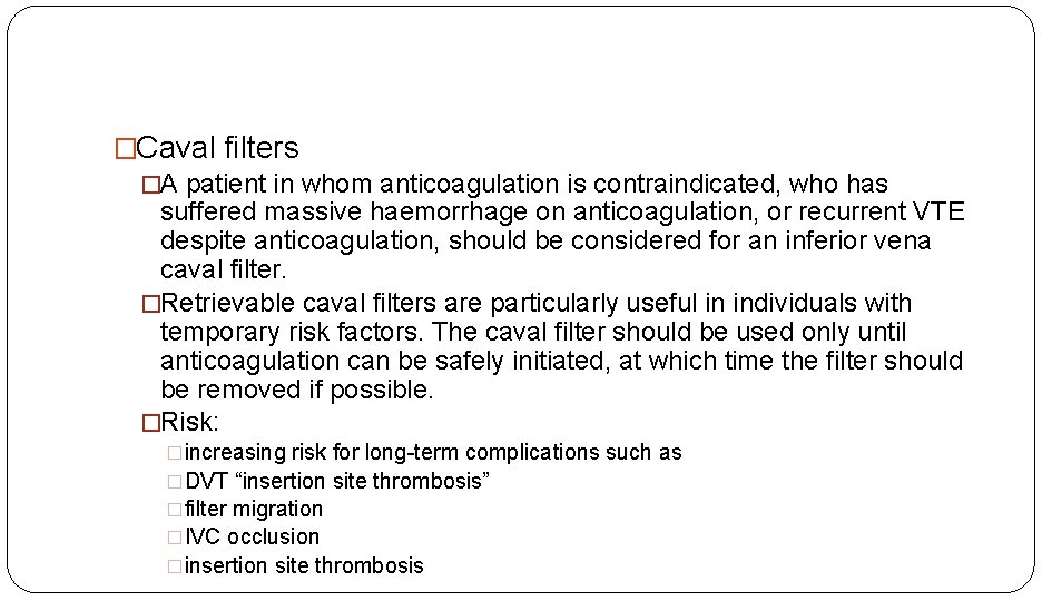 �Caval filters �A patient in whom anticoagulation is contraindicated, who has suffered massive haemorrhage