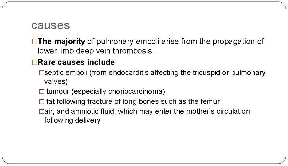 causes �The majority of pulmonary emboli arise from the propagation of lower limb deep