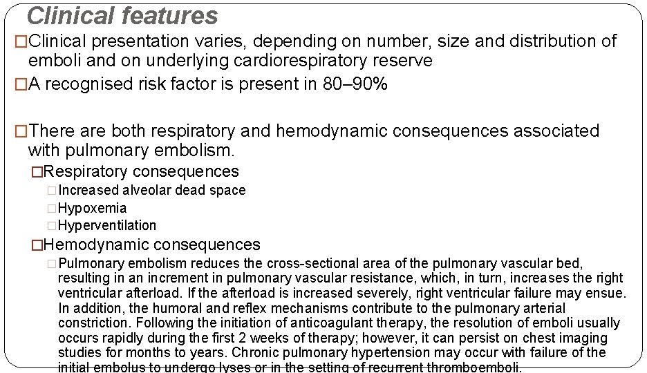 Clinical features �Clinical presentation varies, depending on number, size and distribution of emboli and