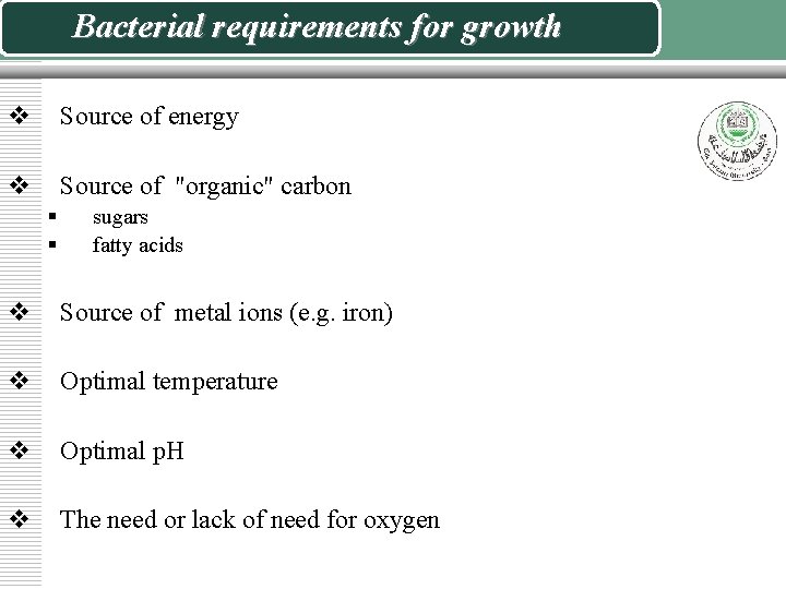 Bacterial requirements for growth v Source of energy v Source of "organic" carbon §