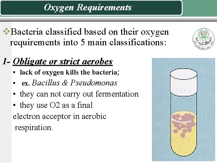 Oxygen Requirements v. Bacteria classified based on their oxygen requirements into 5 main classifications: