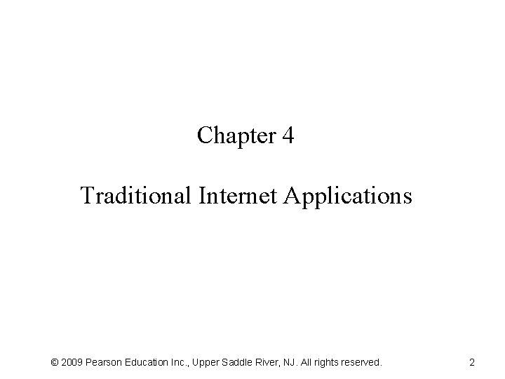 Chapter 4 Traditional Internet Applications © 2009 Pearson Education Inc. , Upper Saddle River,