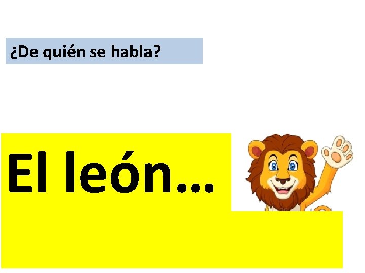 ¿De quién se habla? El león… 