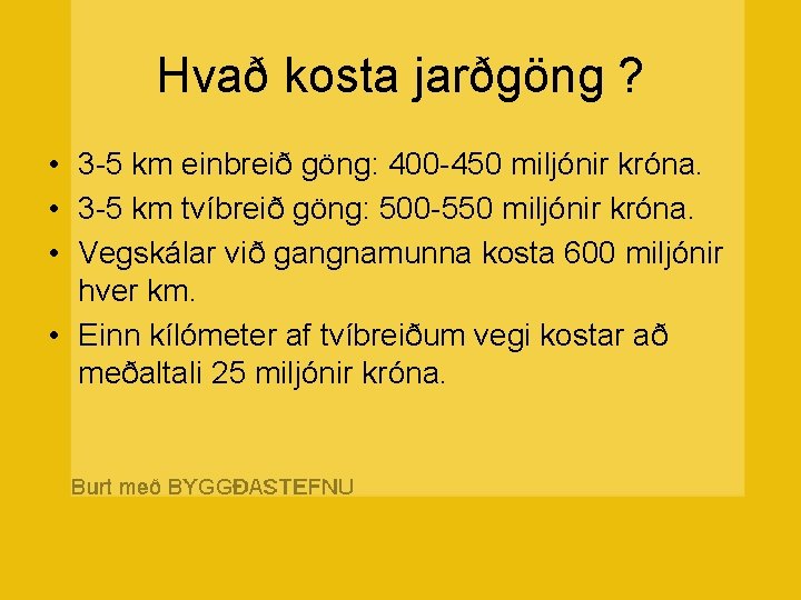 Hvað kosta jarðgöng ? • 3 -5 km einbreið göng: 400 -450 miljónir króna.