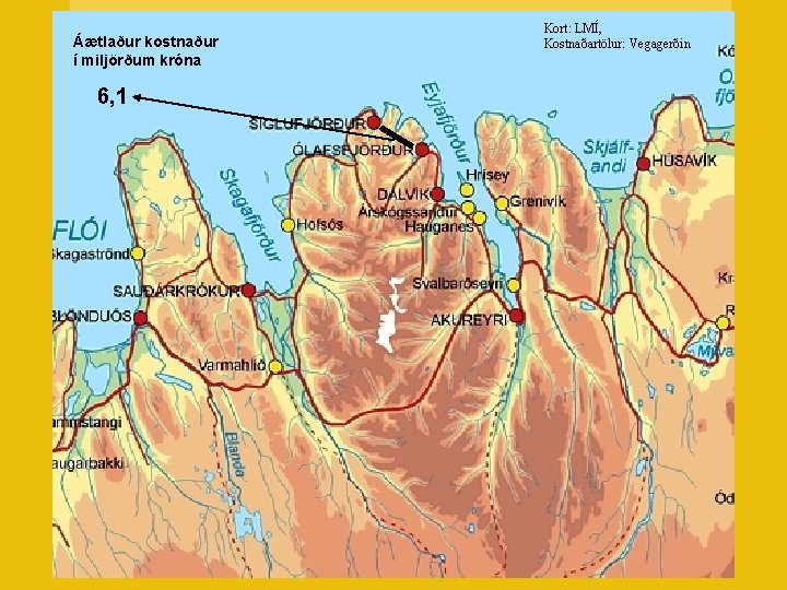 Áætlaður kostnaður í miljörðum króna 6, 1 Kort: LMÍ, Kostnaðartölur: Vegagerðin 