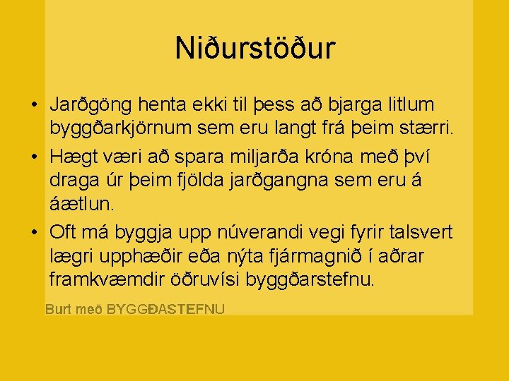 Niðurstöður • Jarðgöng henta ekki til þess að bjarga litlum byggðarkjörnum sem eru langt