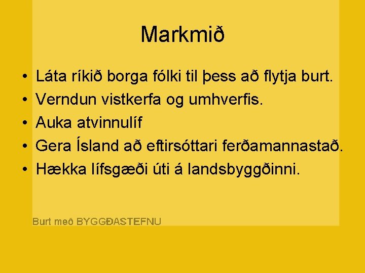 Markmið • • • Láta ríkið borga fólki til þess að flytja burt. Verndun