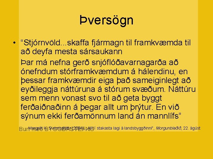 Þversögn • “Stjórnvöld. . . skaffa fjármagn til framkvæmda til að deyfa mesta sársaukann